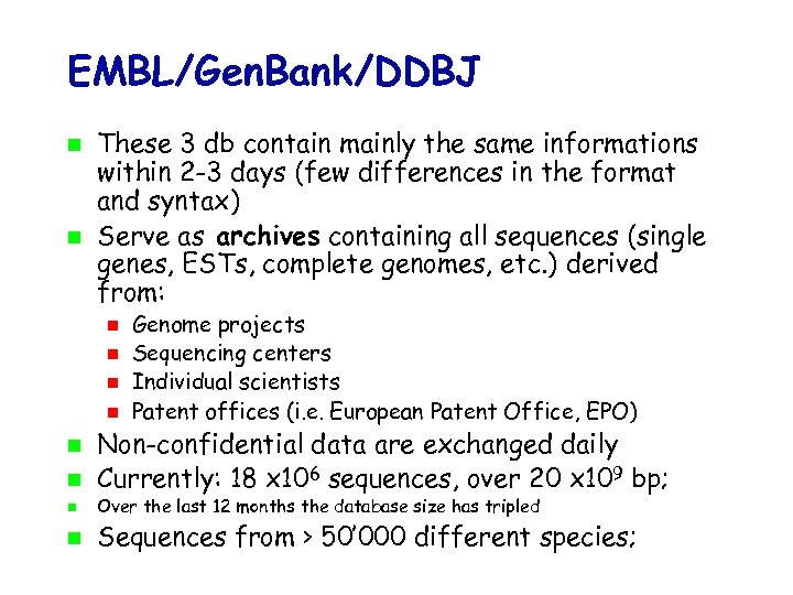 EMBL/Gen. Bank/DDBJ These 3 db contain mainly the same informations within 2 -3 days