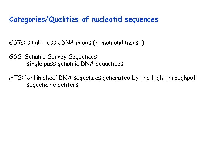 Categories/Qualities of nucleotid sequences ESTs: single pass c. DNA reads (human and mouse) GSS: