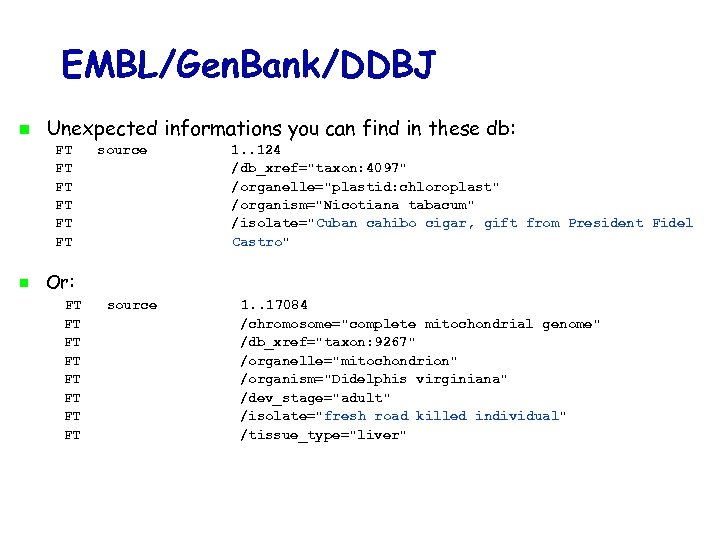 EMBL/Gen. Bank/DDBJ Unexpected informations you can find in these db: FT FT FT source