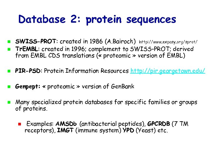Database 2: protein sequences SWISS-PROT: created in 1986 (A. Bairoch) http: //www. expasy. org/sprot/