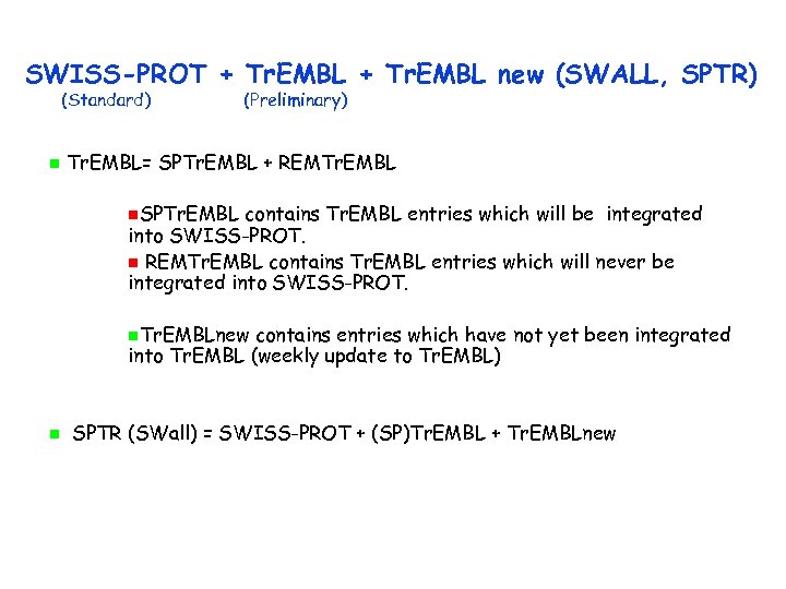 SWISS-PROT + Tr. EMBL new (SWALL, SPTR) (Standard) (Preliminary) Tr. EMBL= SPTr. EMBL +