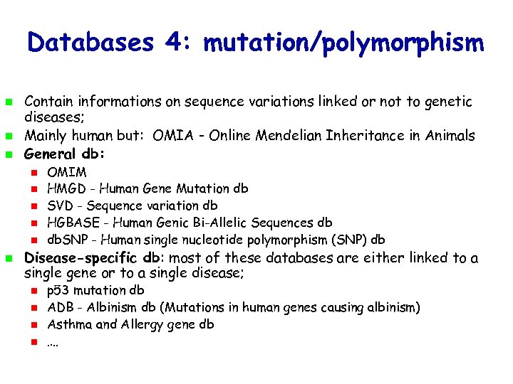Databases 4: mutation/polymorphism Contain informations on sequence variations linked or not to genetic diseases;