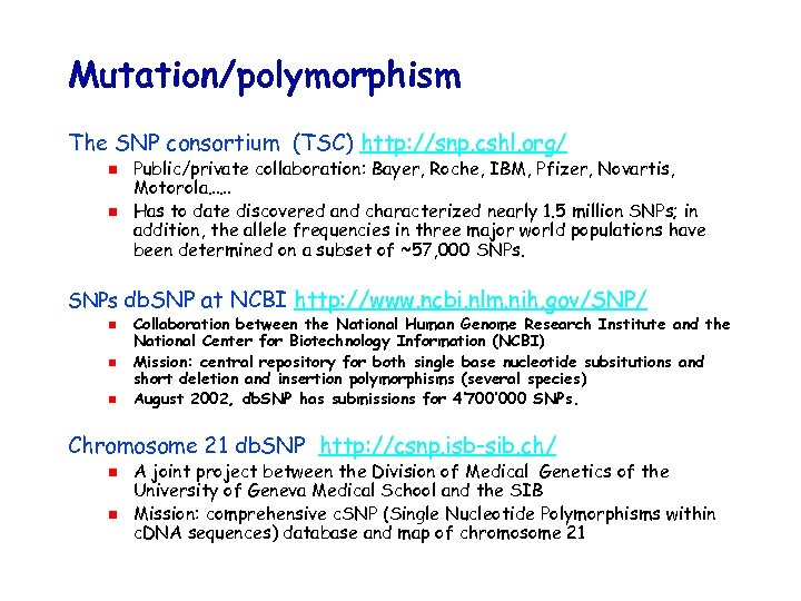 Mutation/polymorphism The SNP consortium (TSC) http: //snp. cshl. org/ Public/private collaboration: Bayer, Roche, IBM,