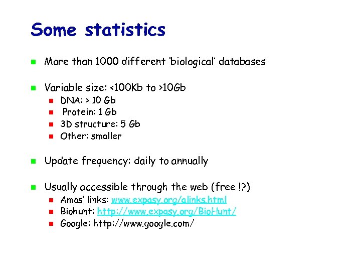 Some statistics More than 1000 different ‘biological’ databases Variable size: <100 Kb to >10