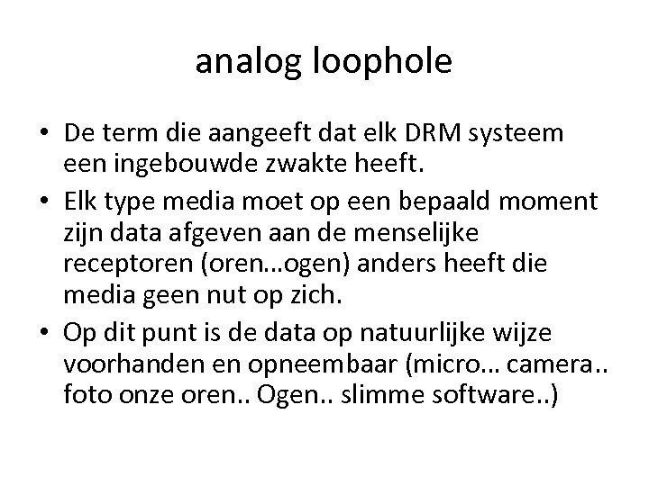 analog loophole • De term die aangeeft dat elk DRM systeem een ingebouwde zwakte