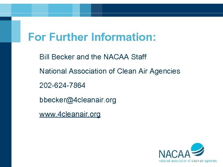 For Further Information: Bill Becker and the NACAA Staff National Association of Clean Air