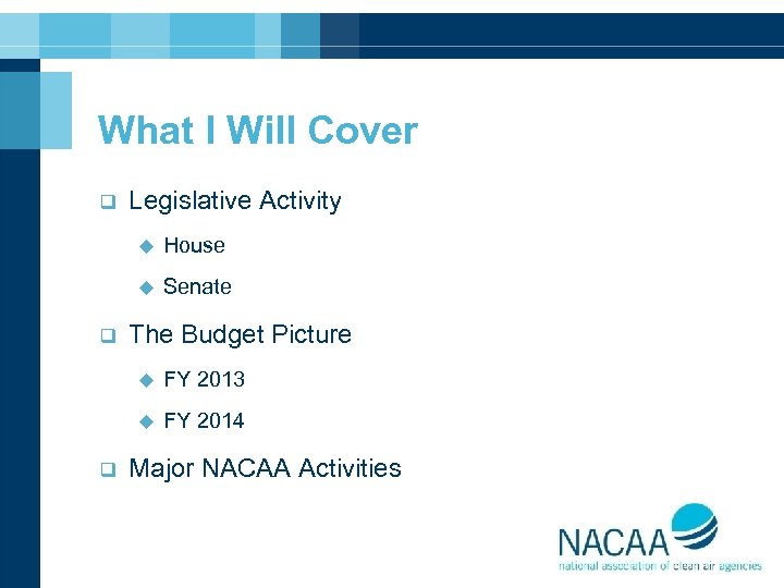 What I Will Cover q Legislative Activity u u q House Senate The Budget