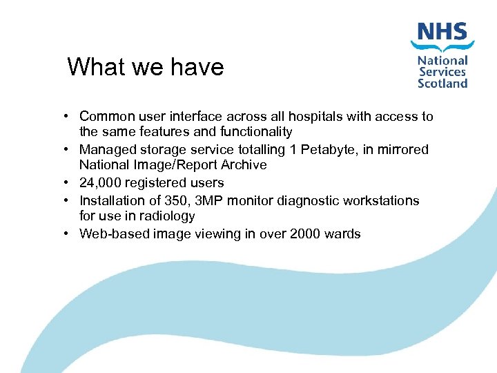 What we have • Common user interface across all hospitals with access to the