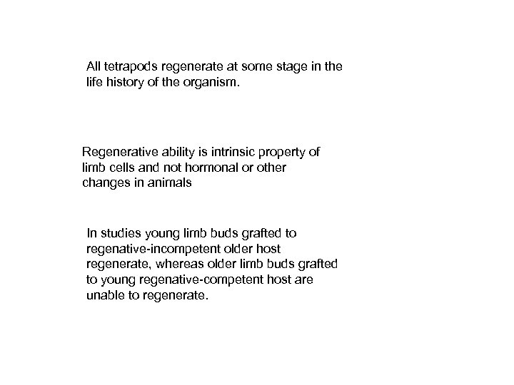 All tetrapods regenerate at some stage in the life history of the organism. Regenerative