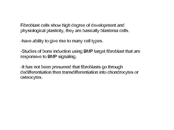 Fibroblast cells show high degree of development and physiological plasticity, they are basically blastema