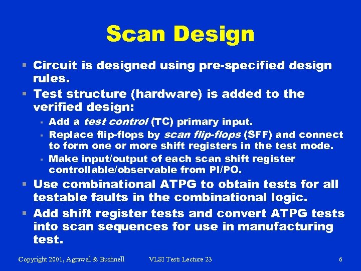 Scan Design § Circuit is designed using pre-specified design rules. § Test structure (hardware)