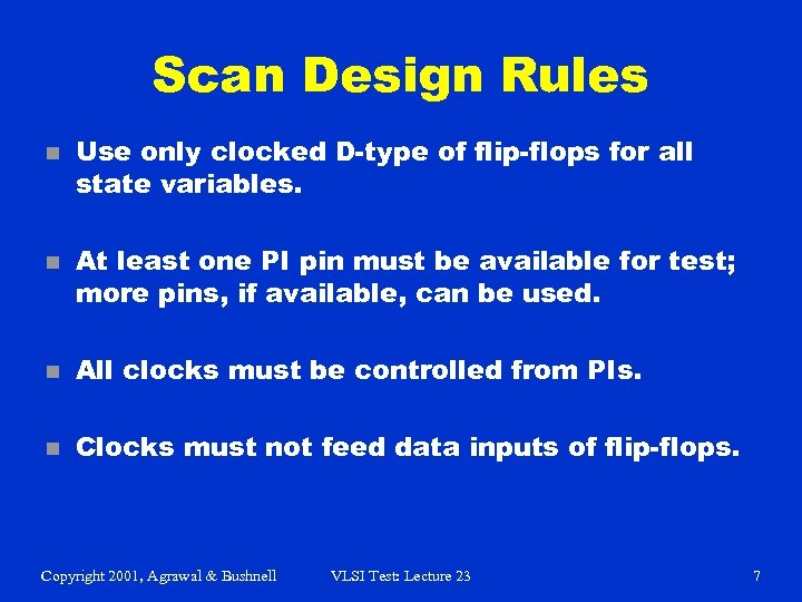 Scan Design Rules n n Use only clocked D-type of flip-flops for all state