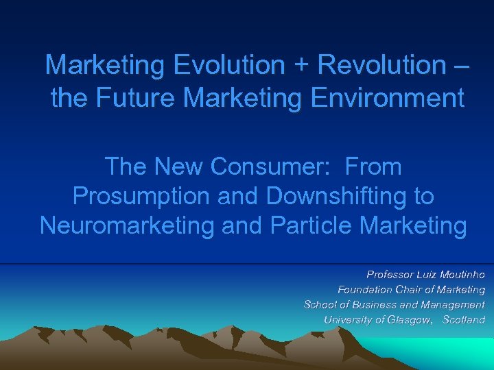 Marketing Evolution + Revolution – the Future Marketing Environment The New Consumer: From Prosumption