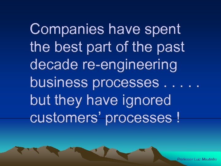 Companies have spent the best part of the past decade re-engineering business processes. .