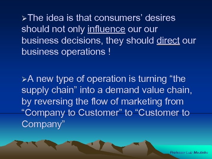 ØThe idea is that consumers’ desires should not only influence our business decisions, they