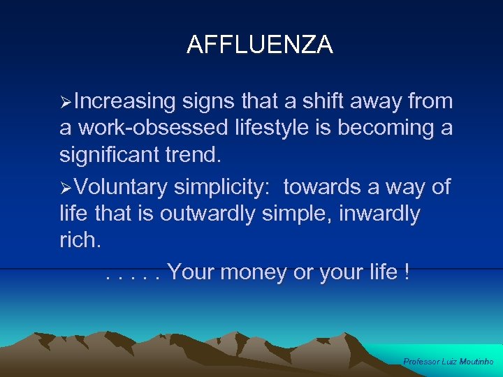 AFFLUENZA ØIncreasing signs that a shift away from a work-obsessed lifestyle is becoming a