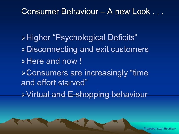 Consumer Behaviour – A new Look. . . ØHigher “Psychological Deficits” ØDisconnecting and exit