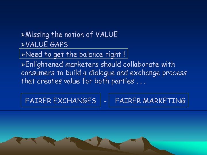 ØMissing the notion of VALUE ØVALUE GAPS ØNeed to get the balance right !