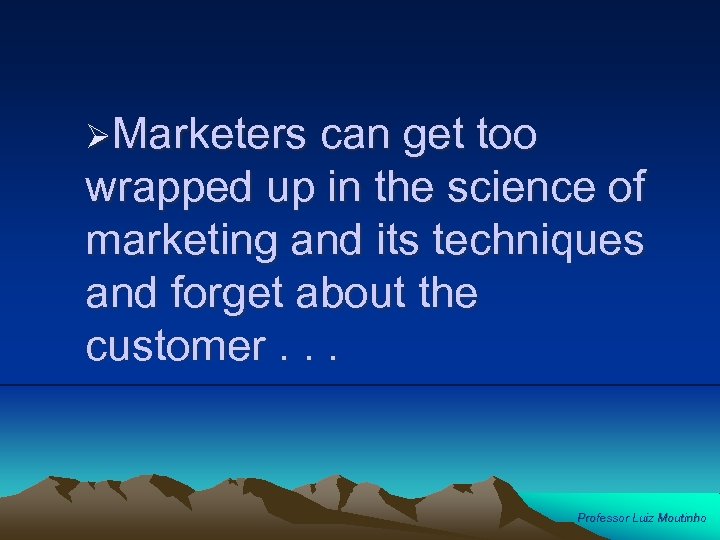 ØMarketers can get too wrapped up in the science of marketing and its techniques