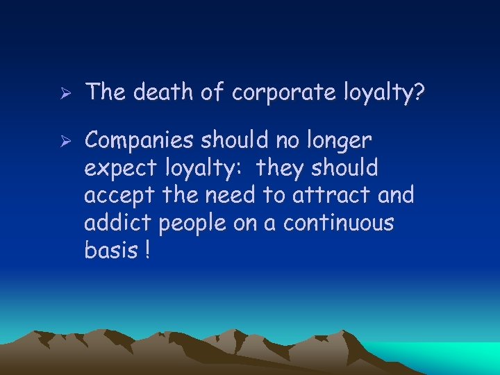 Ø Ø The death of corporate loyalty? Companies should no longer expect loyalty: they