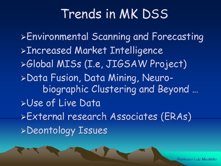 Trends in MK DSS ØEnvironmental Scanning and Forecasting ØIncreased Market Intelligence ØGlobal MISs (I.