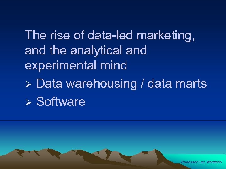 The rise of data-led marketing, and the analytical and experimental mind Ø Data warehousing