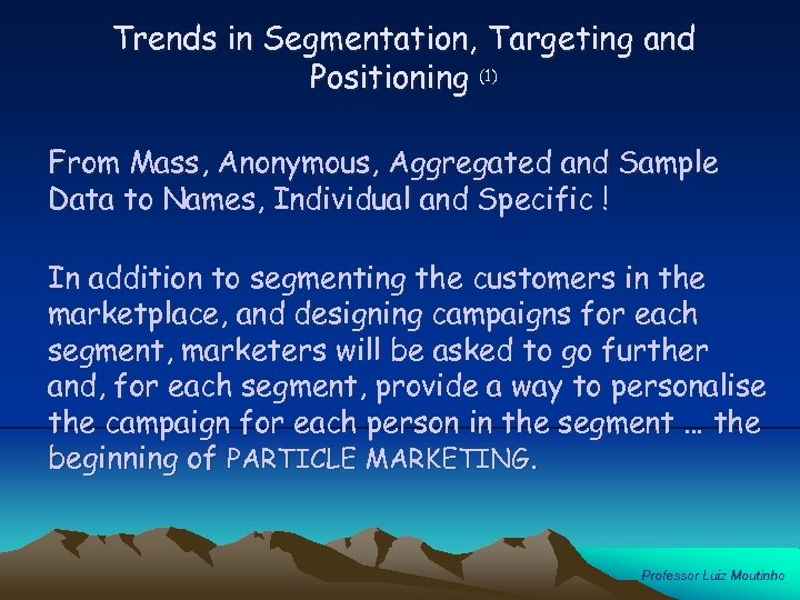 Trends in Segmentation, Targeting and Positioning (1) From Mass, Anonymous, Aggregated and Sample Data