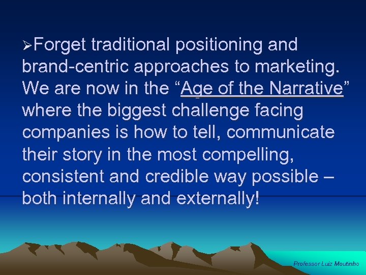 ØForget traditional positioning and brand-centric approaches to marketing. We are now in the “Age