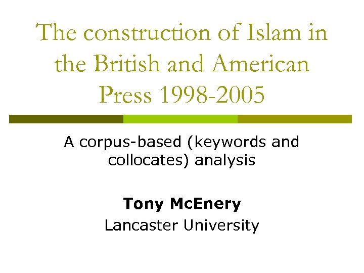 The construction of Islam in the British and American Press 1998 -2005 A corpus-based