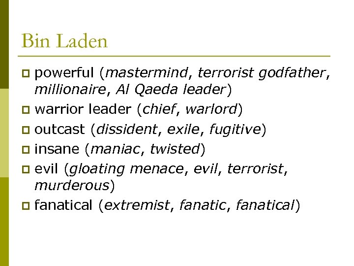 Bin Laden powerful (mastermind, terrorist godfather, millionaire, Al Qaeda leader) p warrior leader (chief,