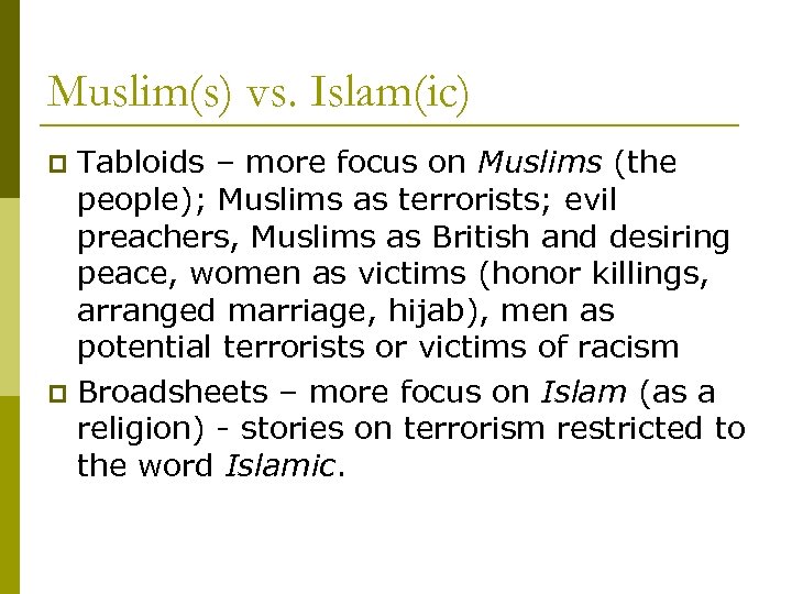 Muslim(s) vs. Islam(ic) Tabloids – more focus on Muslims (the people); Muslims as terrorists;