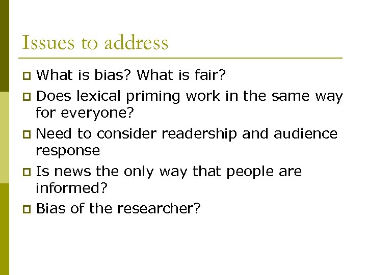 Issues to address What is bias? What is fair? p Does lexical priming work