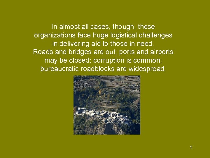 In almost all cases, though, these organizations face huge logistical challenges in delivering aid