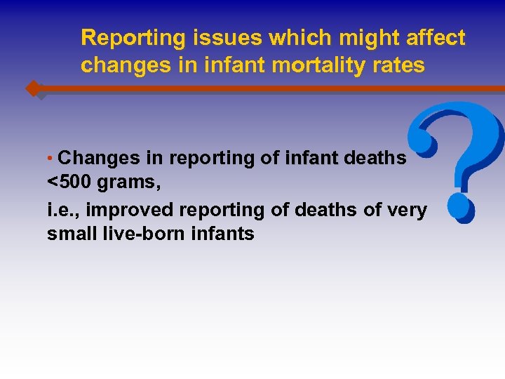 Reporting issues which might affect changes in infant mortality rates • Changes in reporting