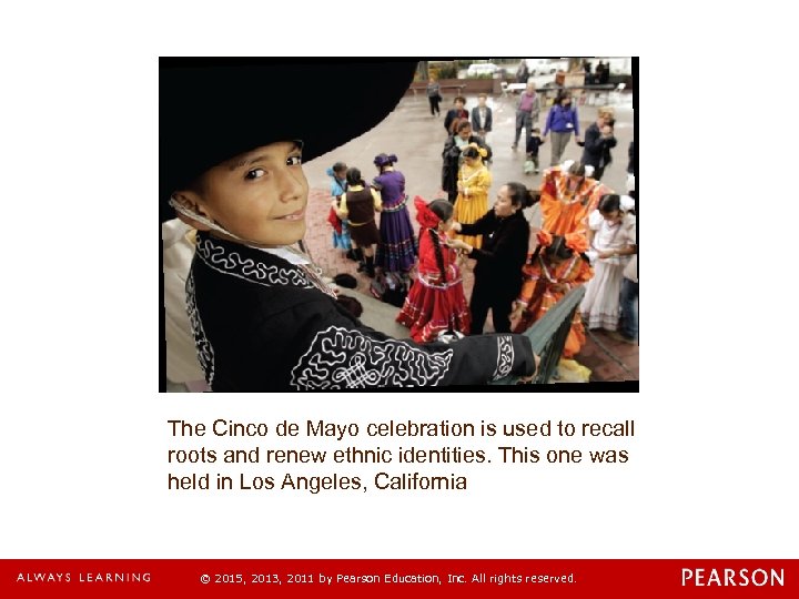 The Cinco de Mayo celebration is used to recall roots and renew ethnic identities.