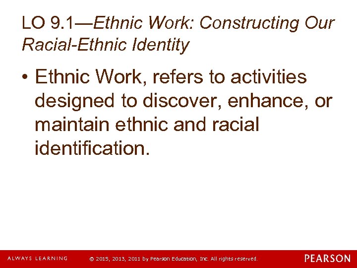 LO 9. 1—Ethnic Work: Constructing Our Racial-Ethnic Identity • Ethnic Work, refers to activities