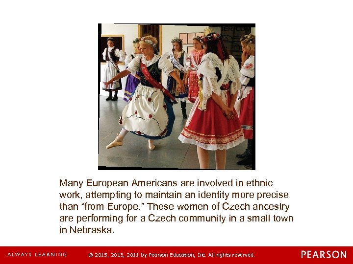 Many European Americans are involved in ethnic work, attempting to maintain an identity more