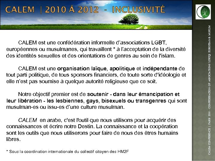  CALEM est une confédération informelle d’associations LGBT, européennes ou musulmanes, qui travaillent *