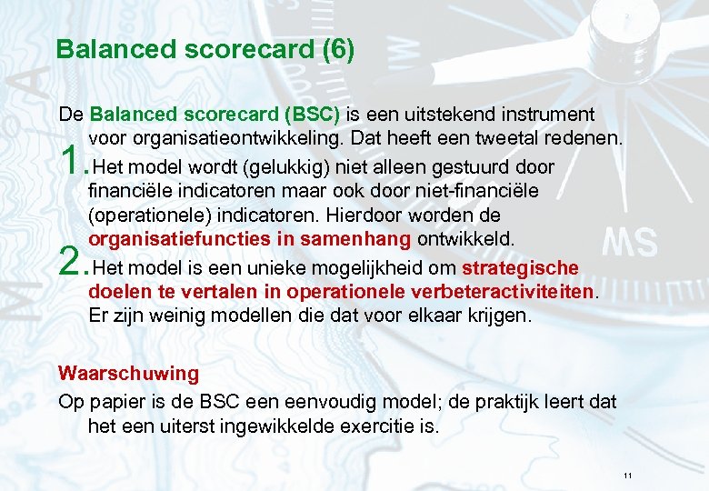 Balanced scorecard (6) De Balanced scorecard (BSC) is een uitstekend instrument voor organisatieontwikkeling. Dat