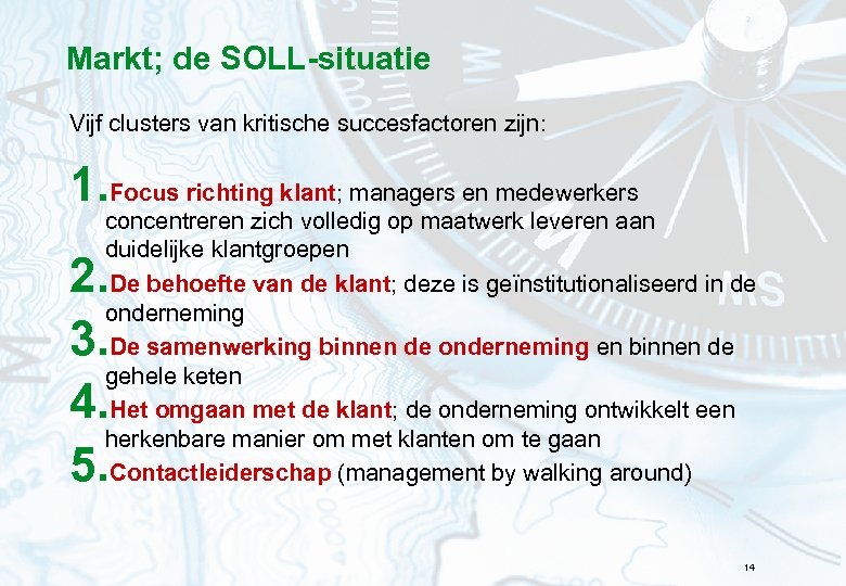 Markt; de SOLL-situatie Vijf clusters van kritische succesfactoren zijn: 1. Focus richting klant; managers