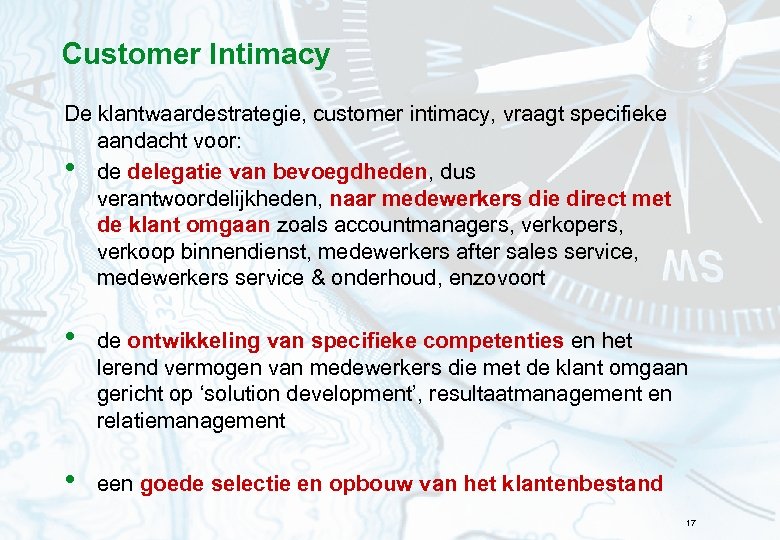 Customer Intimacy De klantwaardestrategie, customer intimacy, vraagt specifieke aandacht voor: • de delegatie van