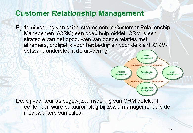 Customer Relationship Management Bij de uitvoering van beide strategieën is Customer Relationship Management (CRM)