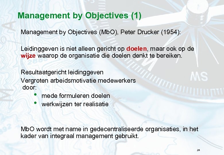 Management by Objectives (1) Management by Objectives (Mb. O), Peter Drucker (1954): Leidinggeven is