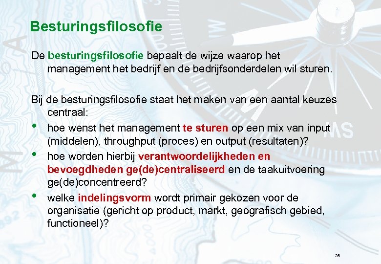 Besturingsfilosofie De besturingsfilosofie bepaalt de wijze waarop het management het bedrijf en de bedrijfsonderdelen