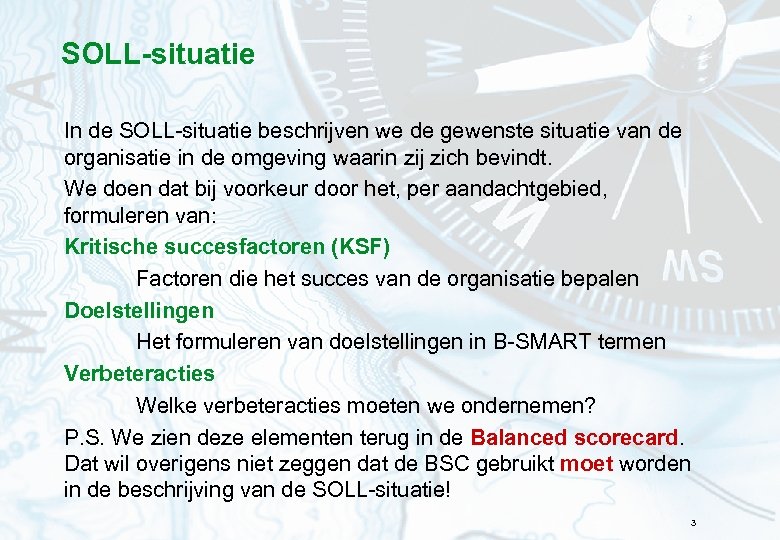 SOLL-situatie In de SOLL-situatie beschrijven we de gewenste situatie van de organisatie in de