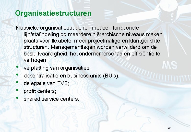 Organisatiestructuren Klassieke organisatiestructuren met een functionele lijn/stafindeling op meerdere hiërarchische niveaus maken plaats voor