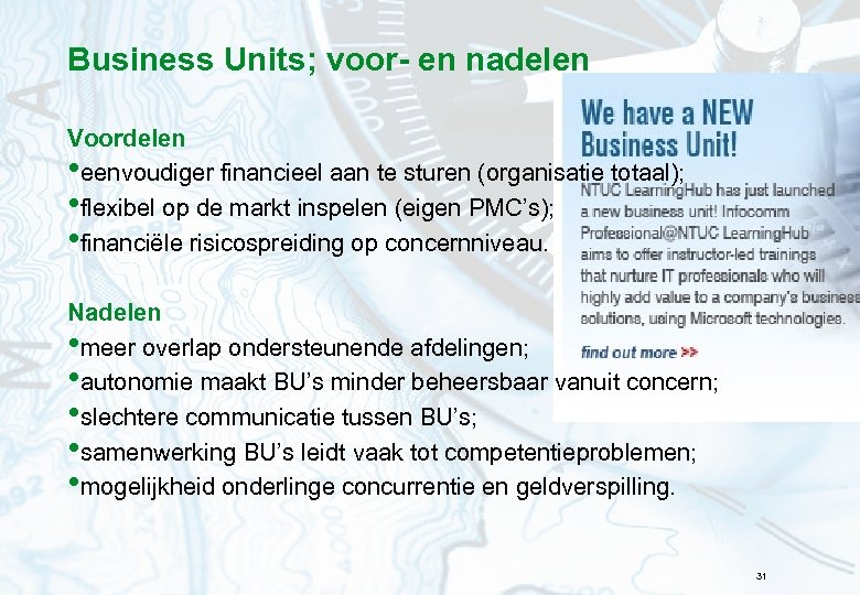 Business Units; voor- en nadelen Voordelen • eenvoudiger financieel aan te sturen (organisatie totaal);