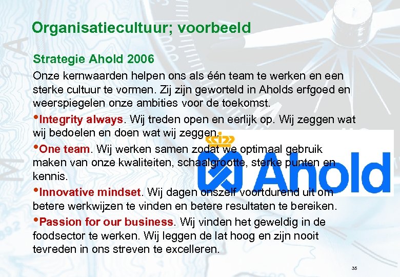 Organisatiecultuur; voorbeeld Strategie Ahold 2006 Onze kernwaarden helpen ons als één team te werken