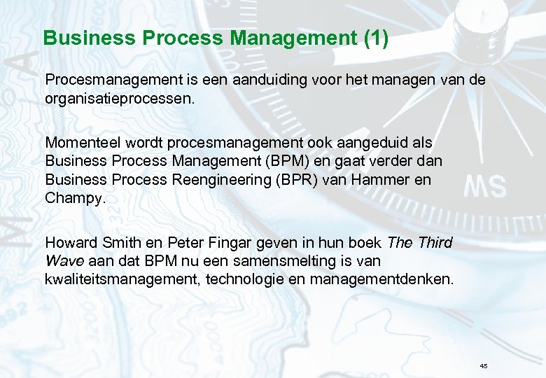 Business Process Management (1) Procesmanagement is een aanduiding voor het managen van de organisatieprocessen.