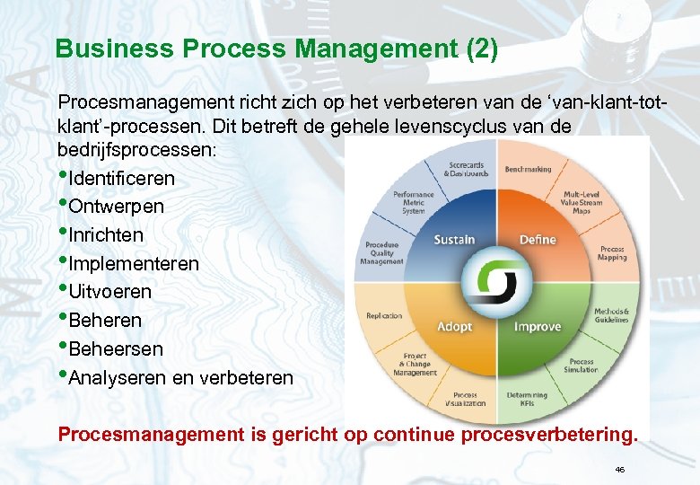 Business Process Management (2) Procesmanagement richt zich op het verbeteren van de ‘van-klant-totklant’-processen. Dit